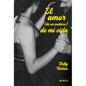portada El amor (de un pedazo) de mi vida: Novela (in Spanish)
