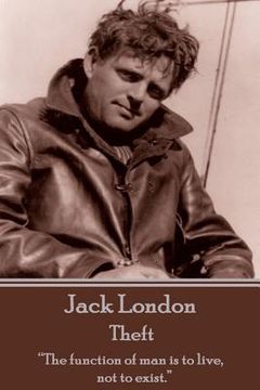 portada Jack London - Theft: "The function of man is to live, not to exist." (en Inglés)