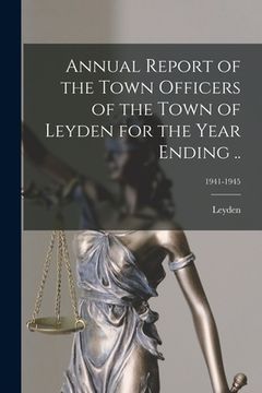 portada Annual Report of the Town Officers of the Town of Leyden for the Year Ending ..; 1941-1945 (en Inglés)