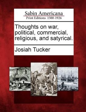 portada Thoughts on War, Political, Commercial, Religious, and Satyrical. (en Inglés)