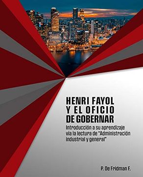 portada Henri Fayol y el Oficio de Gobernar: Introducción a su Aprendizaje vía la Lectura de “Administración Industrial y General”