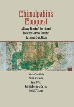 portada Chimalpahin's Conquest: A Nahua Historian's Rewriting of Francisco Lopez de Gomara's la Conquista de Mexico (Series Chimalpahin) (en Inglés)