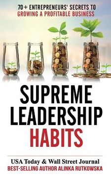 portada Supreme Leadership Habits: 70+ Entrepreneurs' Secrets to Growing a Profitable Business (en Inglés)