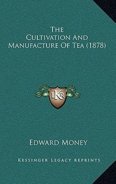 portada the cultivation and manufacture of tea (1878) (en Inglés)