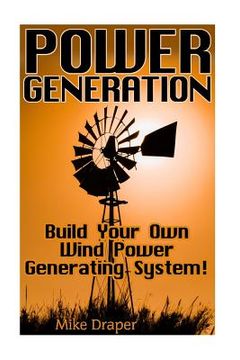portada Power Generation: Build Your Own Wind Power Generating System! (en Inglés)