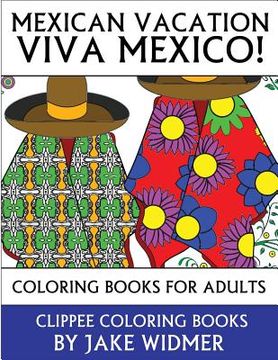 portada Mexican Vacation: Viva Mexico!: Coloring Books for Adults (en Inglés)