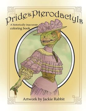 portada Pride & Pterodactyls: A Historical Inaccurate Coloring Book (en Inglés)