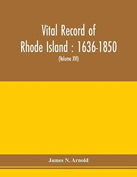 portada Vital Record of Rhode Island: 1636-1850: First Series: Births, Marriages and Deaths: A Family Register for the People (Volume Xvi) 
