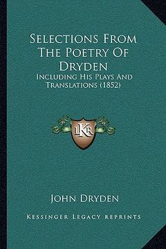 portada selections from the poetry of dryden: including his plays and translations (1852) (en Inglés)