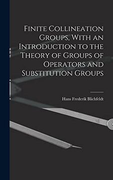portada Finite Collineation Groups, With an Introduction to the Theory of Groups of Operators and Substitution Groups