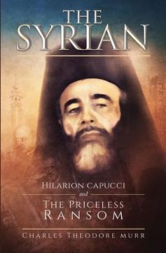 portada The Syrian: Hilarion Capucci and the Pricelss Ransom (en Inglés)