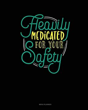portada Heavily Medicated for Your Safety: Menu Planner (en Inglés)