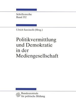 portada Politikvermittlung und Demokratie in der Mediengesellschaft: Beiträge zur politischen Kommunikationskultur (Schriftenreihe der Bundeszentrale für ... Bildung, Bonn) (Volume 352) (German Edition)