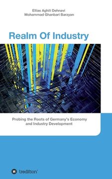 portada Realm Of Industry: Probing the Roots of Germany's Economy and Industry Development (en Inglés)