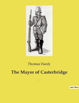 portada The Mayor of Casterbridge: The Life and Death of a Man of Character (en Inglés)