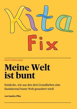 portada KitaFix-Rahmenplan Meine Welt ist bunt: Entdecke, wie aus den drei Grundfarben eine faszinierend bunte Welt gezaubert wird! (en Alemán)