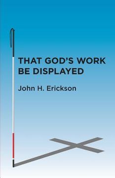 portada That God's Work Be Displayed: What I Saw After I Lost My Sight (en Inglés)