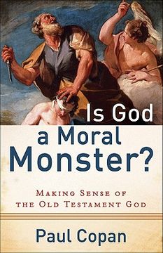 is god a moral monster?,making sense of the old testament god