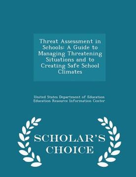 portada Threat Assessment in Schools: A Guide to Managing Threatening Situations and to Creating Safe School Climates - Scholar's Choice Edition (en Inglés)