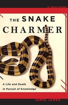 portada The Snake Charmer: A Life and Death in Pursuit of Knowledge (en Inglés)