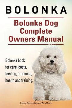 portada Bolonka. Bolonka Dog Complete Owners Manual. Bolonka book for care, costs, feeding, grooming, health and training. 