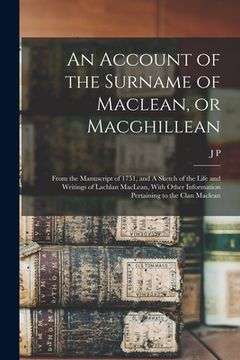 portada An Account of the Surname of Maclean, or Macghillean: From the Manuscript of 1751, and A Sketch of the Life and Writings of Lachlan MacLean, With Othe (en Inglés)