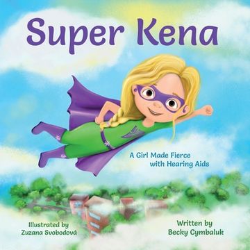 Super Kena: A Girl Made Fierce with Hearing Aids (en Inglés)