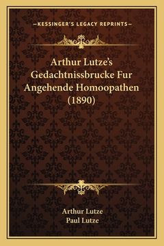 Arthur Lutze's Gedachtnissbrucke Fur Angehende Homoopathen (1890) (in German)