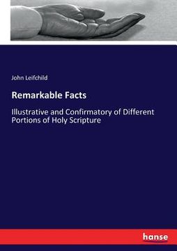 portada Remarkable Facts: Illustrative and Confirmatory of Different Portions of Holy Scripture (en Inglés)