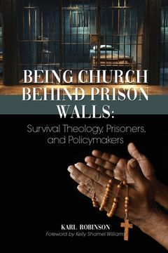portada Being Church Behind Prison Walls: Survival Theology, Prisoners, and Policymakers (en Inglés)