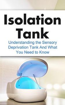 portada Isolation Tank: Understanding the Sensory Deprivation Tank and What You Need to Know