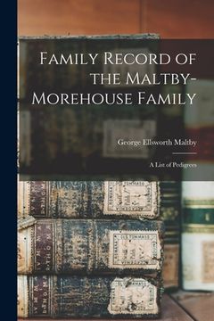 portada Family Record of the Maltby-Morehouse Family: A List of Pedigrees (in English)