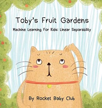 portada Toby'S Fruit Gardens: Machine Learning for Kids: Linear Separability (in English)