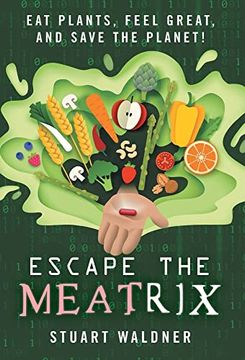 portada Escape the Meatrix: Eat Plants, Feel Great, and Save the Planet! (en Inglés)