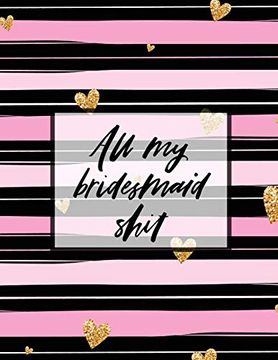 portada All my Bridesmaid Shit: Bridesmaid Planner Book Maid of Honor Matron of Honor Before the i Do's Getting Hitched (en Inglés)
