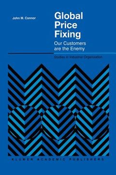portada Global Price Fixing: Our Customers Are the Enemy (en Inglés)