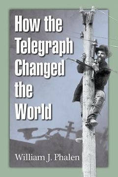 portada How the Telegraph Changed the World (en Inglés)