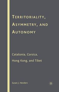 portada Territoriality, Asymmetry, and Autonomy: Catalonia, Corsica, Hong Kong, and Tibet (in English)