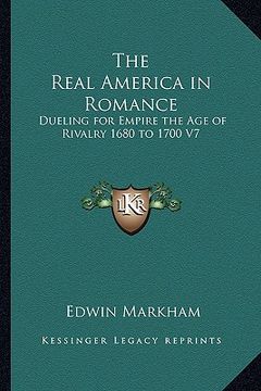 portada the real america in romance: dueling for empire the age of rivalry 1680 to 1700 v7 (en Inglés)
