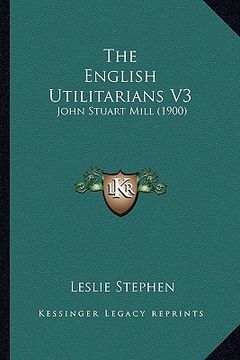 portada the english utilitarians v3: john stuart mill (1900) (en Inglés)