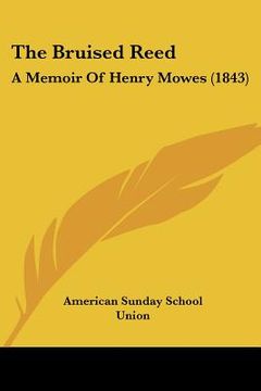 portada the bruised reed the bruised reed: a memoir of henry mowes (1843) a memoir of henry mowes (1843) (en Inglés)
