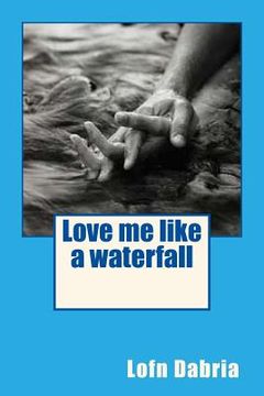 portada Love me like a waterfall (en Inglés)