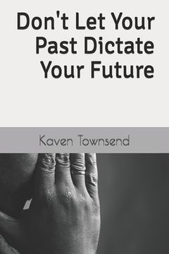 portada Don't Let Your Past Dictate Your Future (en Inglés)