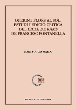 portada Oferint Flors al Sol: Estudi i Edició Crítica del Cicle de Rams de Francesc Fontanella: 97 (Biblioteca Sanchis Guarner) (en Valenciano)