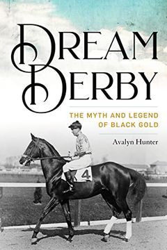 portada Dream Derby: The Myth and Legend of Black Gold (Horses in History) (en Inglés)