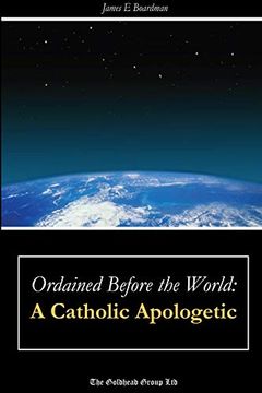 portada Ordained Before the World: A Catholic Apologetic