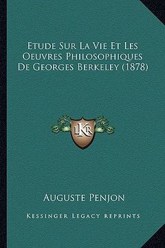 portada Etude Sur La Vie Et Les Oeuvres Philosophiques De Georges Berkeley (1878) (en Francés)