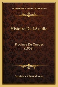 portada Histoire De L'Acadie: Province De Quebec (1908) (en Francés)
