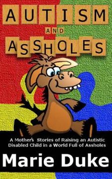 portada Autism and Assholes: A Mother's Stories of Raising an Autistic Disabled Child in a World Full of Assholes (en Inglés)