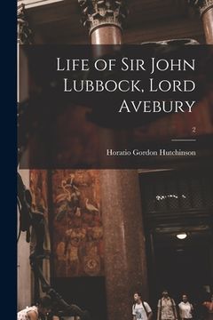 portada Life of Sir John Lubbock, Lord Avebury; 2 (en Inglés)